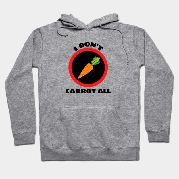 I Don't Carrot All - Carrot Pun Hoodie by Allthingspunny